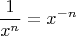 $$\frac 1 {x^n} = x^{-n}$$