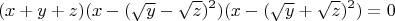 $$(x+y+z)(x-(\sqrt{y}-\sqrt{z})^2)(x-(\sqrt{y}+\sqrt{z})^2)=0$$
