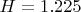 $H = 1.225 м$