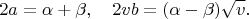 $$2a=\alpha+\beta, \quad 2vb=(\alpha-\beta)\sqrt{v}.$$ $$2a=\alpha+\beta, \quad 2vb=(\alpha-\beta)\sqrt{v}.$$