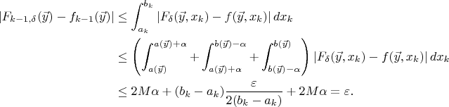 $$\begin{align*}
	|F_{k-1,\delta}(\vec{y})-f_{k-1}(\vec{y})|&\le\int_{a_k}^{b_k}|F_{\delta}(\vec{y},x_k)-f(\vec{y},x_k)|\,dx_k\\
	&\le\left(\int_{a(\vec{y})}^{a(\vec{y})+\alpha}+\int_{a(\vec{y})+\alpha}^{b(\vec{y})-\alpha}+\int_{b(\vec{y})-\alpha}^{b(\vec{y})}\right)|F_{\delta}(\vec{y},x_k)-f(\vec{y},x_k)|\,dx_k\\
	&\le2M\alpha+(b_k-a_k)\frac{\varepsilon}{2(b_k-a_k)}+2M\alpha=\varepsilon.
\end{align*}$$