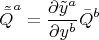 $$
{\tilde{\bar{Q}}}^{a} =
\frac{\partial \tilde{y}^{a} }{\partial y^{b} }
\bar{Q}^{b}
$$ $$
{\tilde{\bar{Q}}}^{a} =
\frac{\partial \tilde{y}^{a} }{\partial y^{b} }
\bar{Q}^{b}
$$