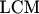 $\text{LCM}$