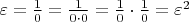 $\varepsilon=\frac10=\frac1{0\cdot0}=\frac10\cdot\frac10=\varepsilon^2$