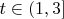 $t\in (1,3] $