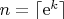 $n=\lceil\mathrm{e}^k\rceil$