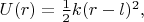 $U(r)=\frac{1}{2}k(r-l)^2,$