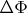$\Delta \Phi $