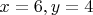$x=6, y=4$