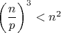 $\left(\dfrac n p\right)^3<n^2$