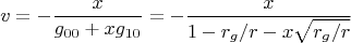 $$v=-\frac{x}{g_{00}+xg_{10}}=-\frac{x}{1-r_g/r-x\sqrt{r_g/r}}$$
