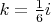 $k=\frac{1}{6}i$