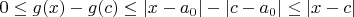 $ 0 \le g(x) - g(c) \le |x-a_0| - |c-a_0| \le |x-c|$ $ 0 \le g(x) - g(c) \le |x-a_0| - |c-a_0| \le |x-c|$