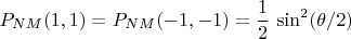 $$P_{NM}(1,1)=P_{NM}(-1,-1)=\frac{1}{2}\,\sin^2(\theta/2)$$