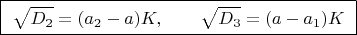 $\boxed{\ \sqrt{D_2}=(a_2-a)K,\qquad \sqrt{D_3}=(a-a_1)K\ }$