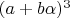 $(a+b\alpha)^3$