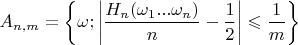 $$A_{n,m}=\left\{\omega;\left|\frac{H_n(\omega_1...\omega_n)}{n}-\frac{1}{2}\right|\leqslant\frac{1}{m}\right\}$$