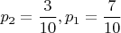 $p_2=\dfrac{3}{10},p_1=\dfrac{7}{10}$