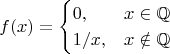 $$
f(x)=\begin{cases}0,&x\in\mathbb{Q}\\1/x,&x\notin\mathbb{Q}\end{cases}
$$