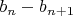 $b_n - b_{n+1}$