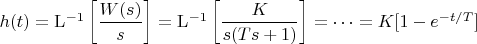 $h(t)=\mathrm{L}^{-1}\left[ \dfrac{W(s)}{s}\right]=\mathrm{L}^{-1}\left[\dfrac{K}{s(Ts+1)}\right] = \dots=K[1-e^{-t/T}]$