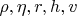$\rho, \eta, r, h, v$