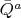 $\bar{Q}^{a}$