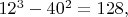 $12^3-40^2=128,$