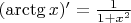 $(\arctg x)'=\frac1{1+x^2}$