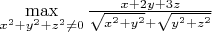 $\max\limits_{x^2+y^2+z^2\neq0}\frac{x+2y+3z}{\sqrt{x^2+y^2}+\sqrt{y^2+z^2}}$
