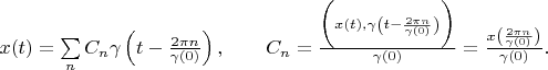 $   x(t) = \sum\limits_n C_n \gamma \left( t - \frac {2 \pi n} {\gamma(0)} \right) ,  \qquad C_n = \frac { \biggl ( x(t) , \gamma \left( t - \frac {2 \pi n} {\gamma (0)} \right) \biggl) } { \gamma(0) } = \frac {x \left( \frac {2 \pi n} {\gamma (0)} \right)} {\gamma (0)} .$