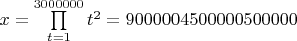$x=\prod\limits_{t=1}^{3000000} t^2=9000004500000500000$