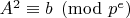 $A^2 \equiv b \pmod{p^e}$