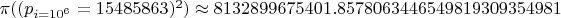 $\pi((p_{i=10^6}=15485863)^2) \approx 8132899675401.8578063446549819309354981$