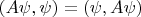 $(A\psi,\psi) = (\psi,A\psi)$