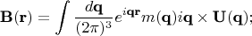 $$\textbf{B}(\textbf{r})=\int \frac{d\textbf{q}}{(2\pi)^3}e^{i\textbf{qr}}m(\textbf{q})i\textbf{q}\times\textbf{U}(\textbf{q});$$