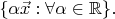 $\{\alpha \vec x: \forall \alpha \in \mathbb R\}.$