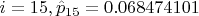 $i=15, \hat{p}_{15}=0.068474101$