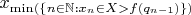 $x_{\min(\{n\in\mathbb N:x_n\in X>f(q_{n-1})\})}$