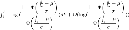 $\int_{k=1}^{l}\log {(\dfrac{1-\Phi\bigg(\dfrac{\frac{k}{l_o} - \mu}{\sigma}\bigg)}{\Phi\bigg(\dfrac{\frac{k}{l_o} - \mu}{\sigma}\bigg)})dk+O(\log(\dfrac{1-\Phi\bigg(\dfrac{\frac{k}{l_o} - \mu}{\sigma}\bigg)}{\Phi\bigg(\dfrac{\frac{k}{l_o} - \mu}{\sigma}\bigg)}))$