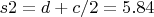 $s2=d+c/2=5.84$