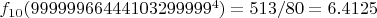 $f_{10}(99999966444103299999^4)=513/80=6.4125$