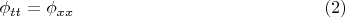 $$\phi_{tt}=\phi_{xx} \eqno (2)$$ $$\phi_{tt}=\phi_{xx} \eqno (2)$$