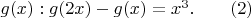 $g(x): g(2x)-g(x)=x^3.\qquad (2)$