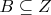 $B \subseteq Z$