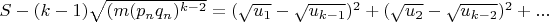 $S-(k-1)\sqrt{(m(p_nq_n)^{k-2}}=(\sqrt{u_1}-\sqrt{u_{k-1}})^2+(\sqrt{u_2}-\sqrt{u_{k-2}})^2+...$ $S-(k-1)\sqrt{(m(p_nq_n)^{k-2}}=(\sqrt{u_1}-\sqrt{u_{k-1}})^2+(\sqrt{u_2}-\sqrt{u_{k-2}})^2+...$