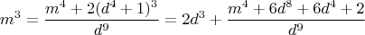 $$m^3 = \frac{m^4 + 2(d^4+1)^3}{d^9} = 2d^3 + \frac{m^4 + 6d^8 + 6d^4 + 2}{d^9}$$