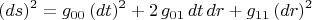 $$(ds)^2=g_{00}\,(dt)^2+2\,g_{01}\,dt\,dr+g_{11}\,(dr)^2$$