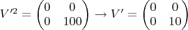 $V'^2 = \begin{pmatrix} 0 & 0 \\ 0 & 100 \end{pmatrix} \rightarrow V' = \begin{pmatrix} 0 & 0 \\ 0 & 10 \end{pmatrix}$