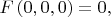$F\left(0,0,0\right)=0,$ $F\left(0,0,0\right)=0,$